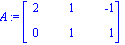 A := Matrix([[2, 1, -1], [0, 1, 1]])