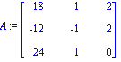A := Matrix([[18, 1, 2], [-12, -1, 2], [24, 1, 0]])
