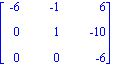 Matrix([[-6, -1, 6], [0, 1, -10], [0, 0, -6]])