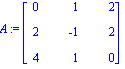 A := Matrix([[0, 1, 2], [2, -1, 2], [4, 1, 0]])
