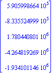 Vector[column]([[590599.8664], [-833552.4999], [1780440.801], [-4264819.269], [-1934101.146]])