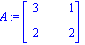 A := Matrix([[3, 1], [2, 2]])
